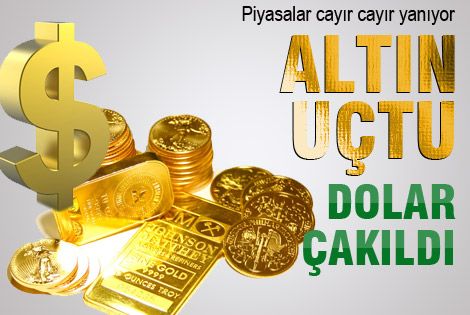 Altın uçtu, Dolar çakıldı
