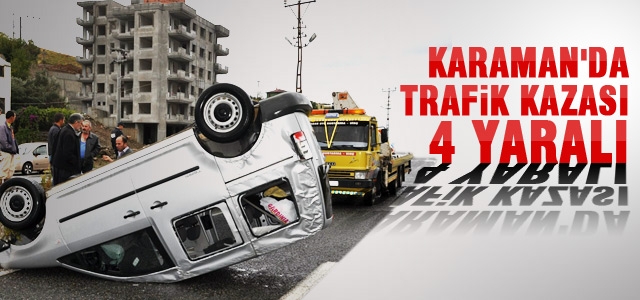 Karaman'da Trafik Kazası: 4 Yaralı