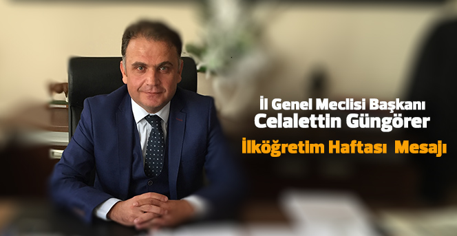 İl Genel Meclisi Başkanı Celalettin Güngörer İlköğretim Haftası Mesajı