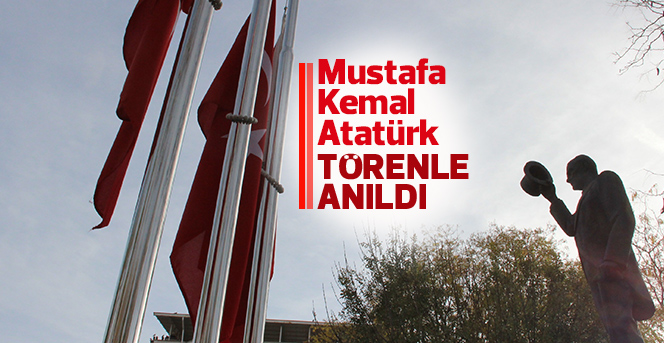 Mustafa Kemal Atatürk ölümünün 79. yılında düzenlenen törenle anıldı.