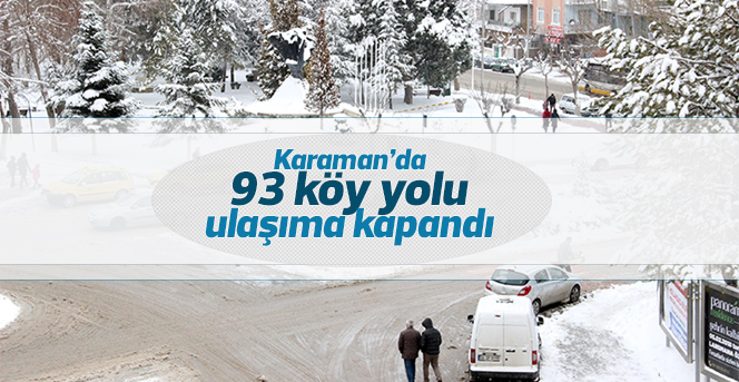 Karaman’da 93 köy yolu ulaşıma kapandı