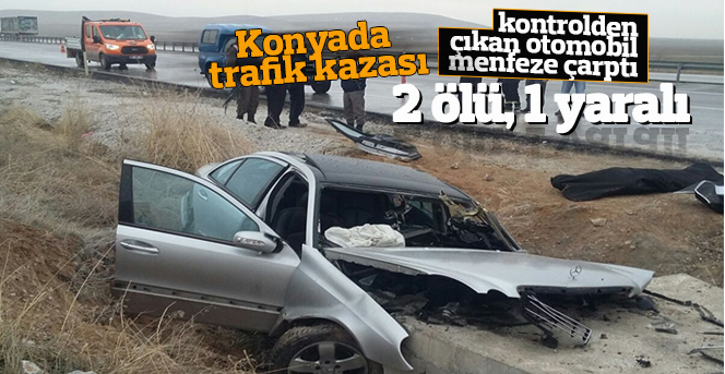 Konya'da otomobil menfeze çarptı: 2 ölü, 1 yaralı