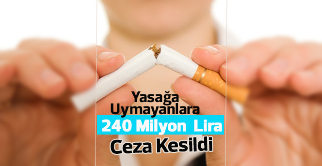 Sigara yasağına uymayanlara 240 milyon lira ceza kesildi
