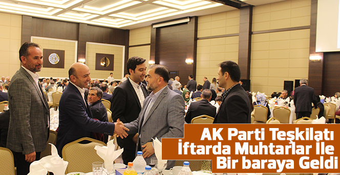 AK Parti Teşkilatı Muhtarlar İle Birlikte İftar Etti