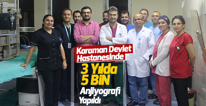 Karaman Devlet Hastanesinde 3 yılda 5 bin anjiyografi yapıldı