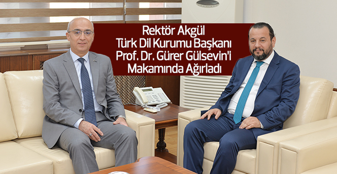 Rektör Akgül Türk Dil Kurumu Başkanını Ağırladı