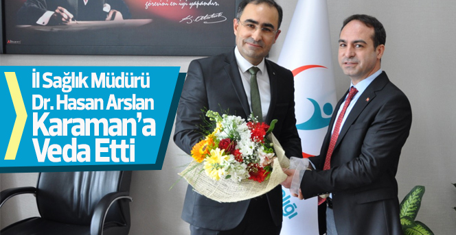 İl Sağlık Müdürü Dr. Hasan Arslan Karaman’a veda etti