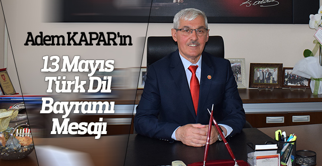 Adem Kapar’ın  13 Mayıs Türk Dil Bayramı Mesajı