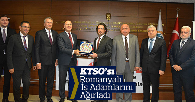 KTSO’sı Romanyalı İş adamlarını Ağırladı