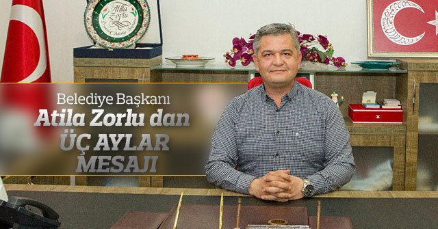 Ermenek Belediye Başkanı  Zorlu’dan Üç Aylar Mesajı