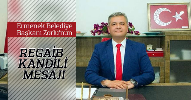 Ermenek Belediye Başkanı Zorlu’nun Regaib Kandili Mesajı