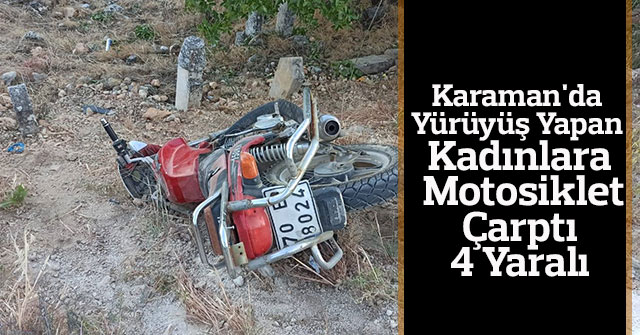 Karaman'da yürüyüş yapan kadınlara motosiklet çarptı: 4 yaralı