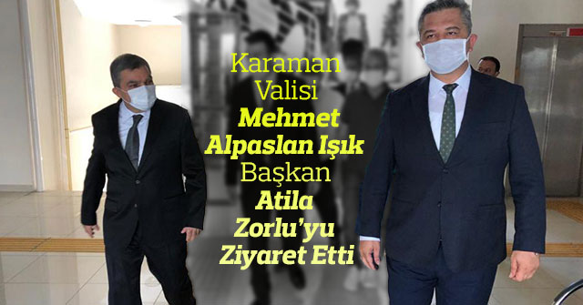 Vali Mehmet Alpaslan Işık, Başkan Zorluyu  Ziyaret Etti