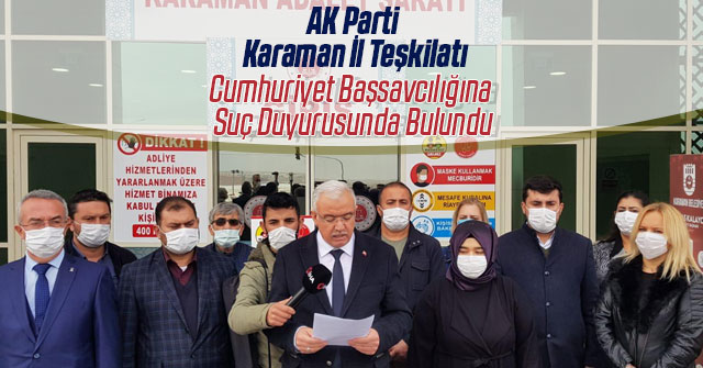 AK Parti Karaman İl Başkanlığı Suç Duyurusunda Bulundu