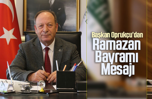 Başkan Oprukçu’dan Ramazan Bayramı mesajı
