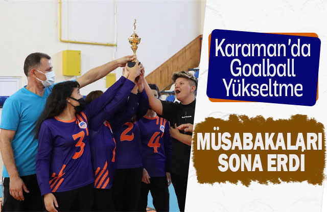 Karaman’da Goalball Yükselme Müsabakaları Sona Erdi