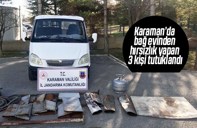 Karaman’da bağ evinden hırsızlık yapan 3 kişi tutuklandı