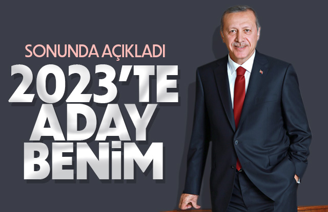 Tayyip Erdoğan 2023 adaylığını resmen açıkladı