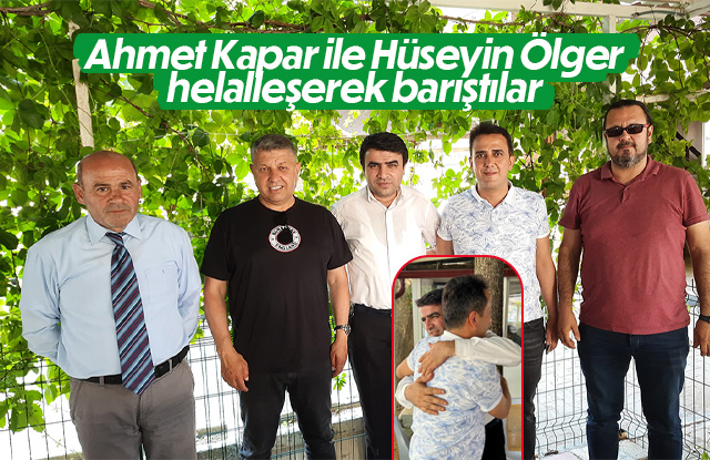 Ahmet Kapar ile Hüseyin Ölger barıştı