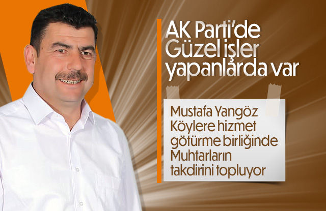 Mustafa Yangöz Muhtarların takdirini topluyor.