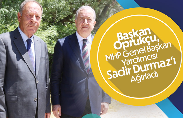 Başkan Oprukçu, MHP Genel Başkan Yardımcısı Sadir Durmaz’ı Ağırladı