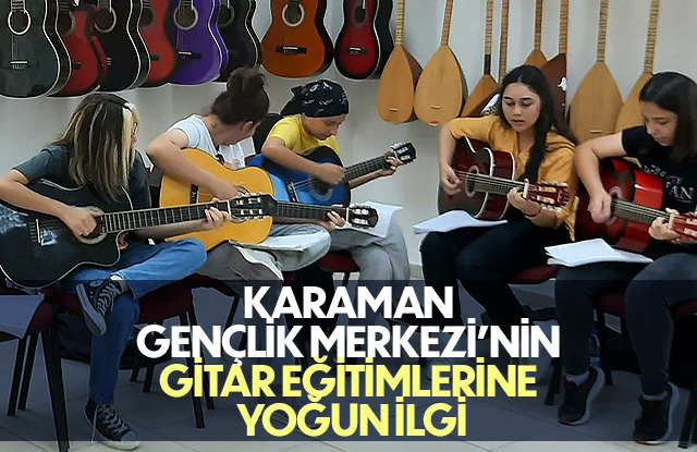 Karaman Gençlik Merkezi’nin Gitar Eğitimlerine Yoğun İlgi