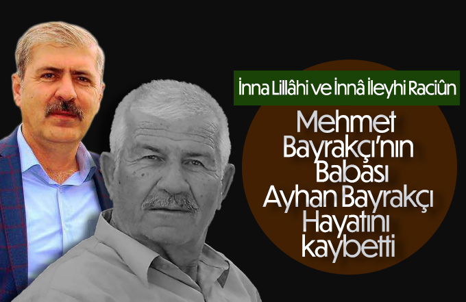 Mehmet Bayrakçı'nın Babası Ayhan Bayrakçı hayatını kaybetti.