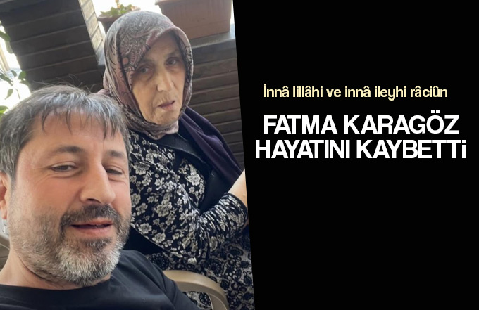 Fatma Karagöz hayatını kaybetti