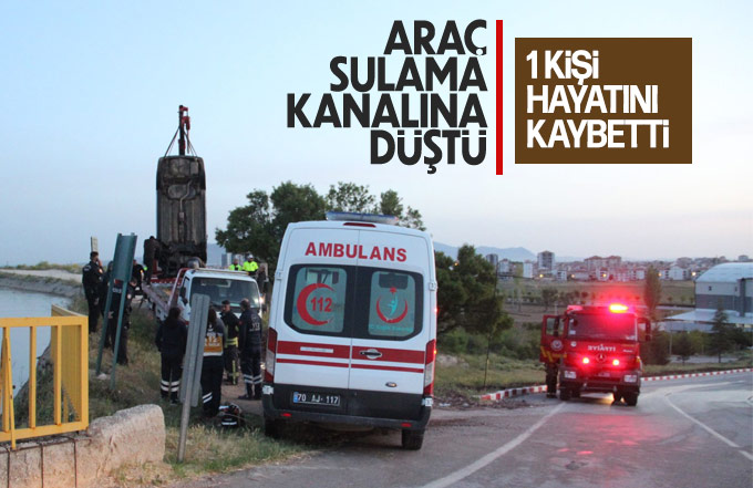Karaman’da otomobil sulama kanalına uçtu: 1 ölü