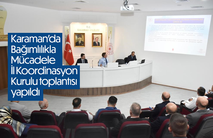 Karaman’da Bağımlılıkla Mücadele İl Koordinasyon Kurulu toplantısı