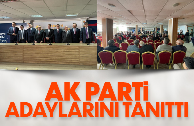 AK Parti adaylarını aday adaylarını tanıttı