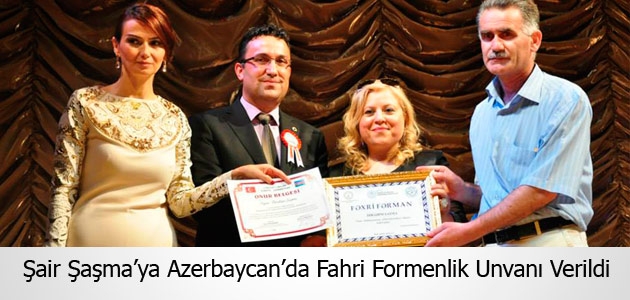 Şair Şaşma’ya Azerbaycan’da Fahri Formenlik Unvanı Verildi